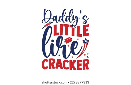 Daddy's Little Lire Cracker - 4th of July SVG Design, Calligraphy graphic design, t-shirts, bags, posters, cards, Mug and EPS, for Cutting Machine, Silhouette Cameo, Cricut.