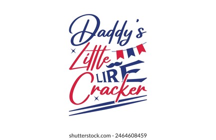 Daddy's Little Lire Cracker - Diseño de camiseta del 4 de julio, Diseño de tipografía, Descarga ahora para su uso en camisetas, taza, libro y funda de almohada. 4 de julio Paquete.