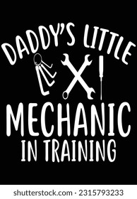Daddy's little mechanic in training vector art design, eps file. design file for t-shirt. SVG, EPS cuttable design file svg