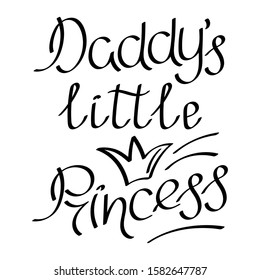 Daddy's little Princess phrase . Hand drawn vector lettering. Inscription for postcards, greetings and more.