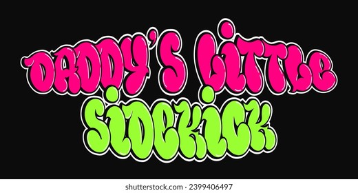 Daddys little sidekick phrase graffiti comic style letters. Funny cool trippy colorful letters, fashion, graffiti style print for t-shirt