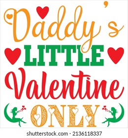 daddy's little valentine only t-shirt design ,vector file.