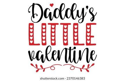 Daddy's little valentine, Valentine T-Shirt Design Vector File