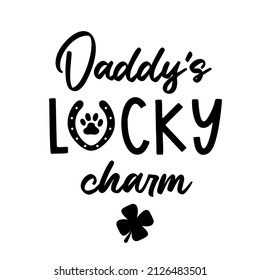 Daddys Lucky Charm is Dog Bandana Quote for St Patricks Day. St Paddys Day Dog Shirt Saying with clover, paw print and horseshoe. Pet Quote. Vector text isolated.