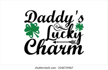  daddy's lucky charm -  Printable Vector Illustration. Lettering design for greeting banners, Mouse Pads, Prints, Cards and Posters, Mugs, Notebooks, Floor Pillows and T-shirt prints design
