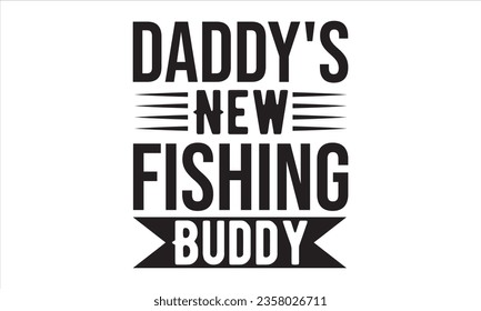 Daddy's New Fishing Buddy -Fishing Buddies Vector And Clip Art svg