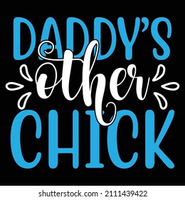 Daddy's Other Chick T-Shirt Design, You Can Download The Vector Files.