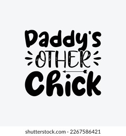 "Daddy's Other Chick" typography vector father's quote t-shirt design