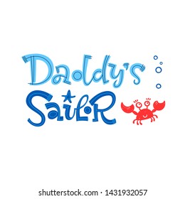 Daddy's sailor quote. Simple colorful baby shower hand drawn grotesque script style lettering vector logo phrase. Doodle crab, bubbles design.