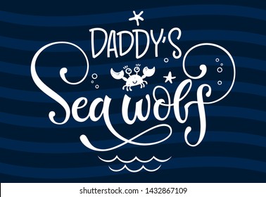 Daddy's Sea wolf quote. Simple white color baby shower hand drawn grotesque script style lettering vector logo phrase. Doodle starfish, sea waves, bubbles design. Blue, dark blue waves background
