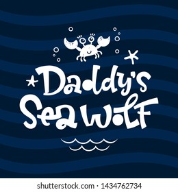 Daddy's Sea Wolf quote. Simple white color baby shower hand drawn lettering vector logo phrase. Grotesque script style. Doodle crab, starfish, sea waves, bubbles design. 