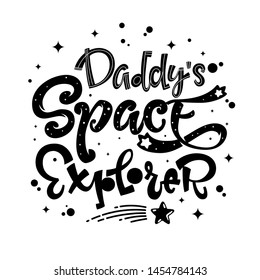 Daddy's Space Explorer quote. Baby shower, kids theme hand drawn lettering logo phrase. Vector grotesque script style, calligraphic style text. Doodle space theme decore