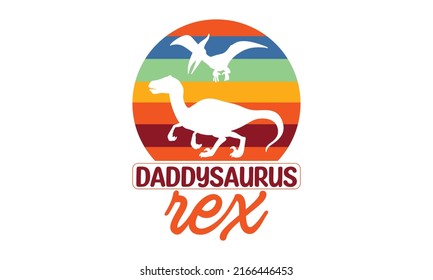 daddysaurus rex -  Father's Day hand-lettered quote. Funny Kids t-shirt print, greeting card, baby apparel, mug design, lettering quotes t-shirt design suitable for print design. father quote. templet