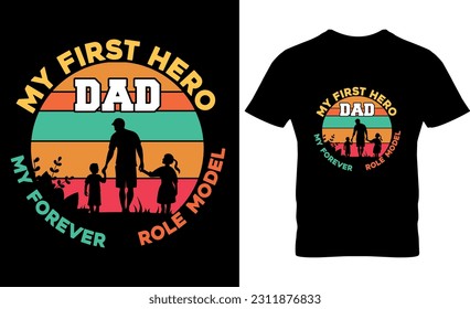 Dad,my first hero, my forever role model,graphic, typography, vector, Father's Day t Shirt Design, Father Typography T shirt design, lettering, Dad shirt, Father's Day gift,