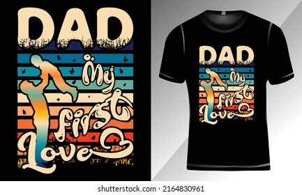 Dad-My First Love-Dad Typography T-Shirt Design, Father's Day Typography T-Shirt Design for Print