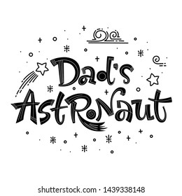Dad's Astronaut quote. Simple black color baby shower hand drawn lettering logo phrase. Vector grotesque script style text. Doodle space theme decore