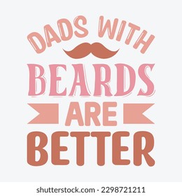 Dads with Beards Are Better Dad SVG, T-shirt design, Vector File  svg
