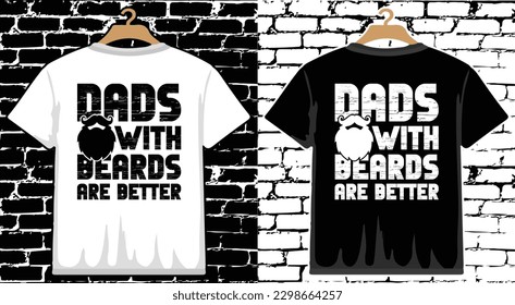 Dads With Beards Are Better Father's Day T shirt Design, vector Father's Day T shirt  design, Dad shirt, Father typography T shirt design