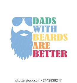 Dads With Beards Are Better. Father's Day Quotes T-shirt Design Vector graphics, typographic posters, banners, and Illustrations Vector.	