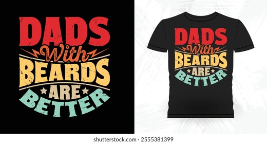 Dads With Beards Are Better Funny Retro Vintage Beard T-shirt Design