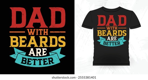 Dads With Beards Are Better Funny Retro Vintage Beard T-shirt Design