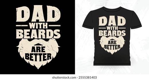 Dads With Beards Are Better Funny Retro Vintage Beard T-shirt Design