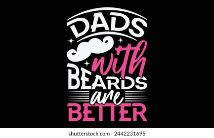 Dads with beards are better - Mom t-shirt design, isolated on white background, this illustration can be used as a print on t-shirts and bags, cover book, template, stationary or as a poster. svg