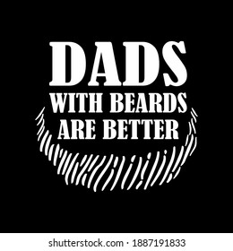 dads with beards are better quote. funny father. family gift design. vector for printing