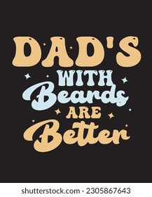 Dad's With Beards Are Better Retro  Design. You will get eps file with 300ppi