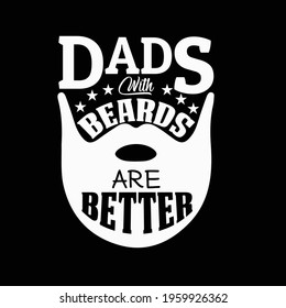 Dads with beards are better t shirt 