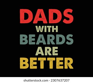 DADS WITH BEARDS ARE BETTER T SHIRT DESIGN
