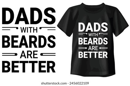 Dads with Beards are Better t shirt design, happy fathers day t shirt, dad t shirts, typography t shirt