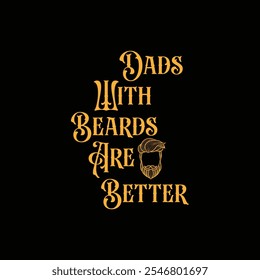 Dads with Beards Are Better. Vector Illustration quote. Design for men, dad t shirt, typography, print, poster, banner, gift card, label sticker, mug design. Father’s day Gift idea. POD.