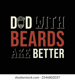 Dads with Beards Are Better. Vector Illustration quote. Design for men, dad t shirt, typography, print, poster, banner, gift card, label sticker, mug design. Father’s day Gift idea. POD.