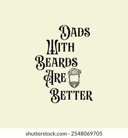  Dads with Beards Are Better. Vector Illustration quote. Design for men, dad t shirt, typography, print, poster, banner, gift card, label sticker, mug design. Father’s day Gift idea. POD.