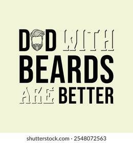 Dads with Beards Are Better. Vector Illustration quote. Design for men, dad t shirt, typography, print, poster, banner, gift card, label sticker, mug design. Father’s day Gift idea. POD.