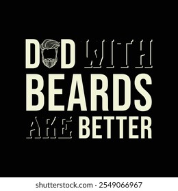 Dads with Beards Are Better. Vector Illustration quote. Design for men, dad t shirt, typography, print, poster, banner, gift card, label sticker, mug design. Father’s day Gift idea. POD.