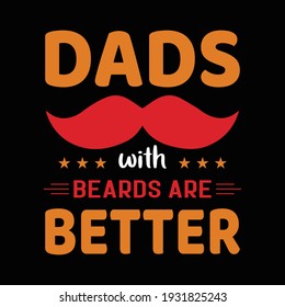 Dads with beards are better-father quote. Happy father's day t-shirt.dad t-shirt vector.fatherhood gift shirt design.