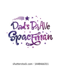 Dad's Brave Spaceman quote. Baby shower, kids theme hand drawn lettering logo phrase. Vector grotesque script, calligraphy style text. Doodle space theme decore, galaxy colors, heart, star comets 