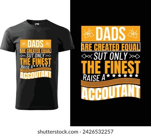 DADS ARE CREATED EOUAL SUT ONLY THE FINEST RAISE A ACCOUTANT,