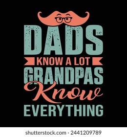 Dads Know A Lot, Grandpas Know Everything t shirt design


