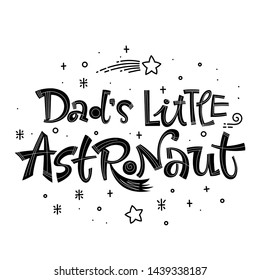 Dad's Little Astronaut quote. Simple black color baby shower hand drawn lettering logo phrase. Vector grotesque script style text. Doodle space theme decore