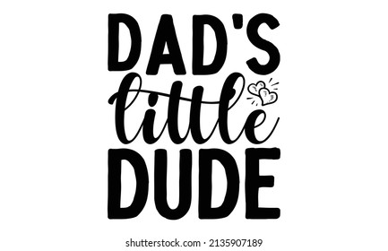 Dad's little dude - Calligraphy greeting card. Vector illustration. Good for the monochrome religious vintage label, badge, social media, poster, greeting card, banner, textile, gift, crest  for flaye