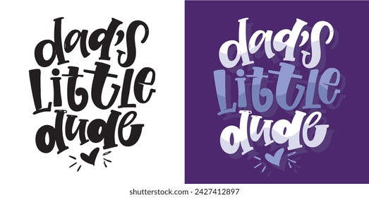 Dad's little dude - cute hand drawn doodle lettering, t-shirt design 100% vector file.