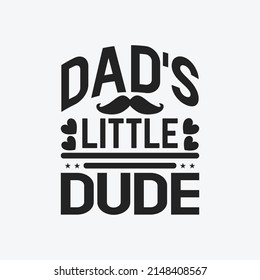 Dad's little dude - Fathers day lettering quotes design vector.