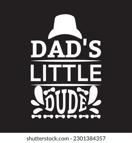 Dad's little dude - Fathers day t shirt design and quotes design vector.