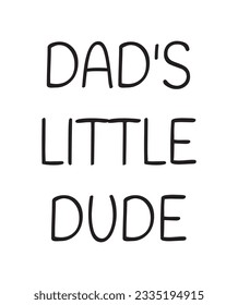 Dad's Little Dude Lettering Quotes. Vector Illustration