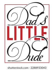 Dads little dude Shirt print template, typography design for shirt, mug, iron, glass, sticker, hoodie, pillow, phone case, etc, perfect design of mothers day fathers day valentine day