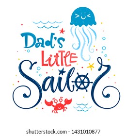 Dad's little sailor quote. Baby shower hand drawn calligraphy, grotesque script style lettering logo phrase. Colorful blue, pink, yellow text. Doodle crab, starfish, jellyfish, sand, sea waves, bubble