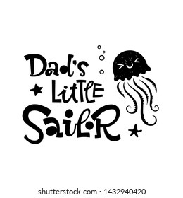 Dad's little sailor quote. Simple black color baby shower hand drawn grotesque script style lettering vector logo phrase. Doodle starfish, sea waves, bubbles, jellyfish design.